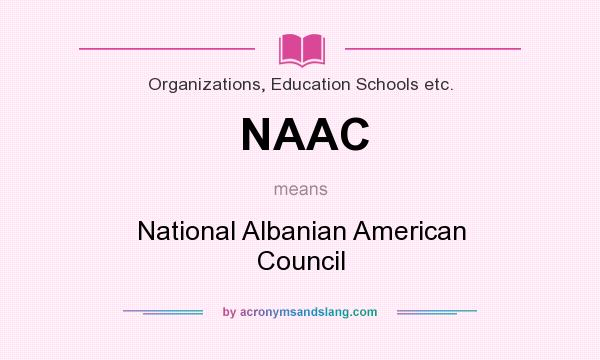 What does NAAC mean? It stands for National Albanian American Council