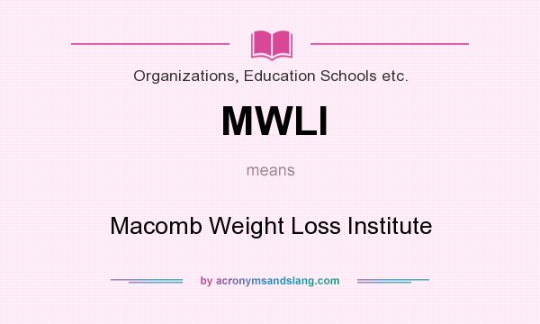What does MWLI mean? It stands for Macomb Weight Loss Institute