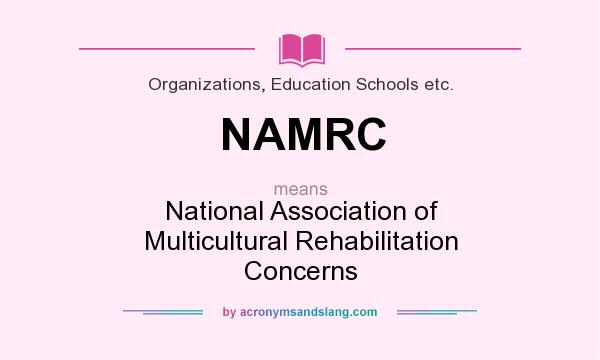 What does NAMRC mean? It stands for National Association of Multicultural Rehabilitation Concerns