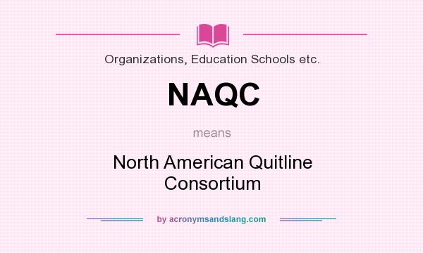 What does NAQC mean? It stands for North American Quitline Consortium