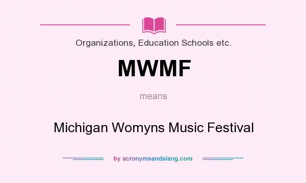 What does MWMF mean? It stands for Michigan Womyns Music Festival