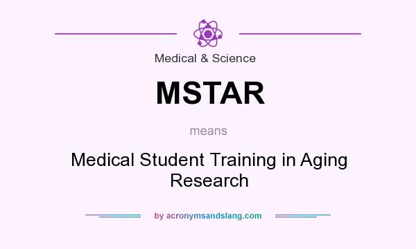 What does MSTAR mean? It stands for Medical Student Training in Aging Research