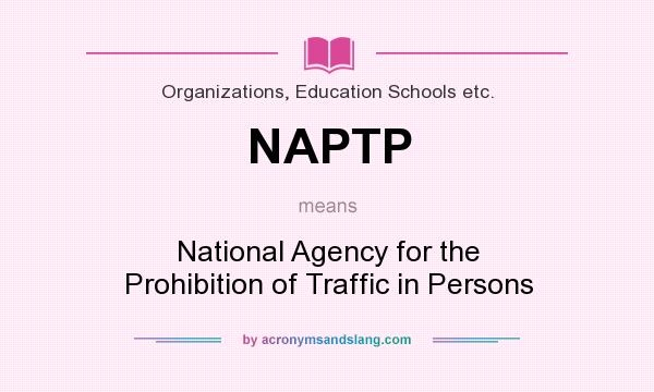 What does NAPTP mean? It stands for National Agency for the Prohibition of Traffic in Persons