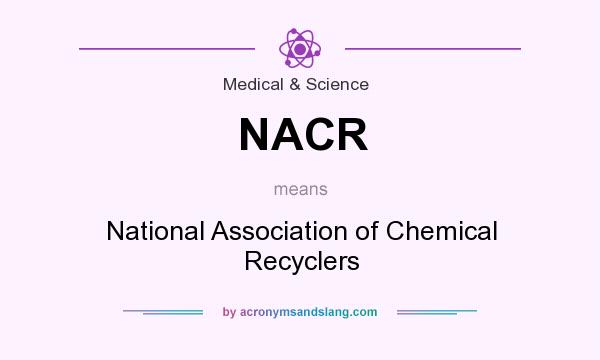 What does NACR mean? It stands for National Association of Chemical Recyclers