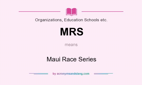 What does MRS mean? It stands for Maui Race Series