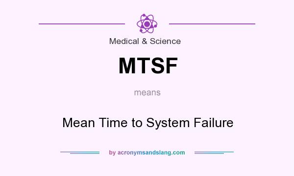 What does MTSF mean? It stands for Mean Time to System Failure