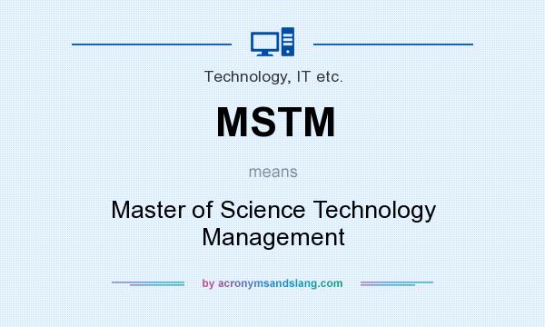 What does MSTM mean? It stands for Master of Science Technology Management