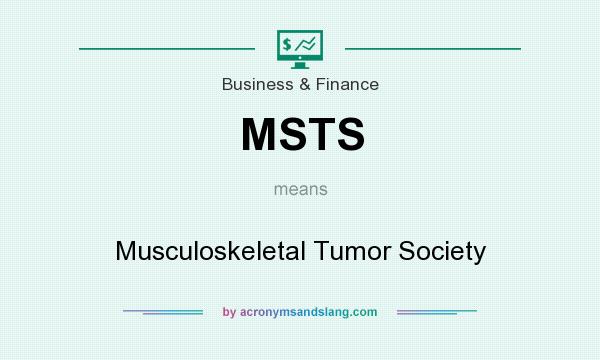 What does MSTS mean? It stands for Musculoskeletal Tumor Society