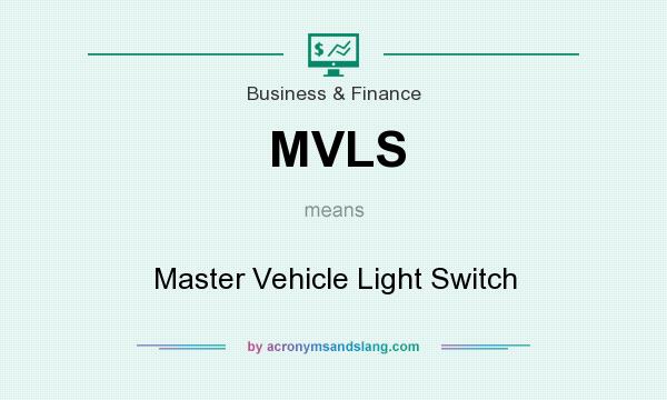 What does MVLS mean? It stands for Master Vehicle Light Switch