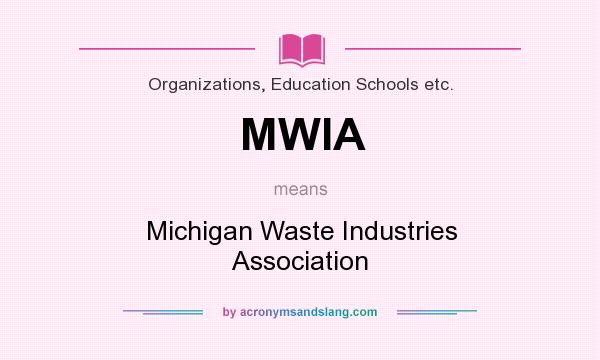 What does MWIA mean? It stands for Michigan Waste Industries Association