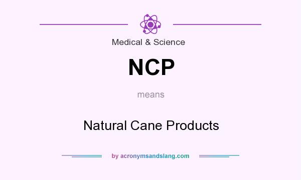 What does NCP mean? It stands for Natural Cane Products