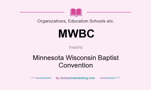 What does MWBC mean? It stands for Minnesota Wisconsin Baptist Convention