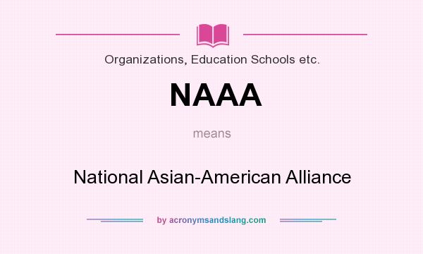 What does NAAA mean? It stands for National Asian-American Alliance