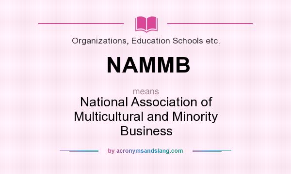 What does NAMMB mean? It stands for National Association of Multicultural and Minority Business