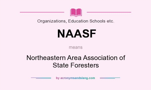 What does NAASF mean? It stands for Northeastern Area Association of State Foresters