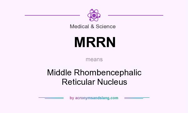 What does MRRN mean? It stands for Middle Rhombencephalic Reticular Nucleus