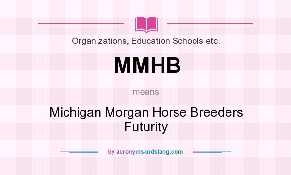 What does MMHB mean? It stands for Michigan Morgan Horse Breeders Futurity