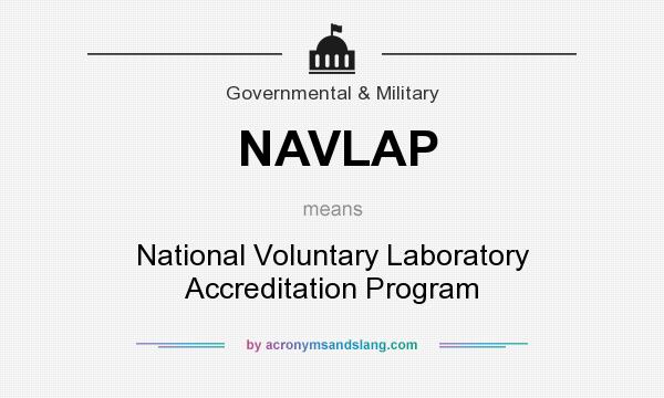 What does NAVLAP mean? It stands for National Voluntary Laboratory Accreditation Program