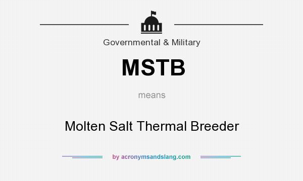 What does MSTB mean? It stands for Molten Salt Thermal Breeder