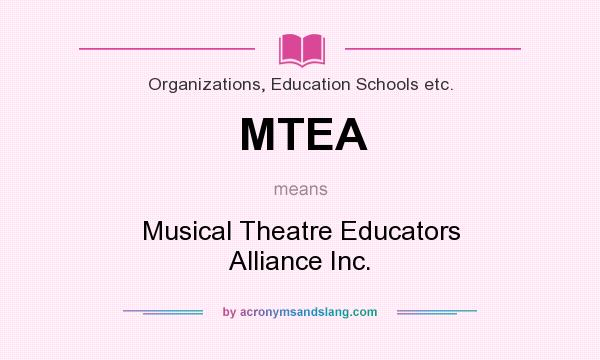 What does MTEA mean? It stands for Musical Theatre Educators Alliance Inc.