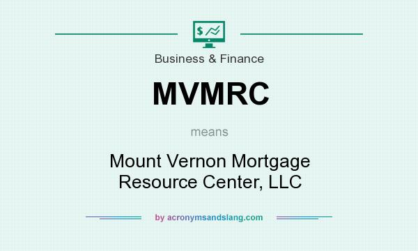 What does MVMRC mean? It stands for Mount Vernon Mortgage Resource Center, LLC