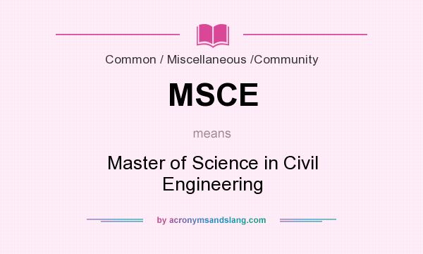 What does MSCE mean? It stands for Master of Science in Civil Engineering