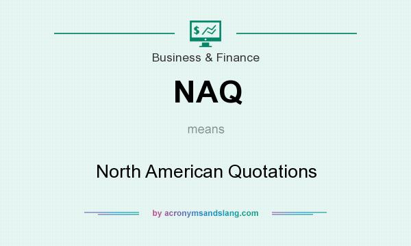 What does NAQ mean? It stands for North American Quotations