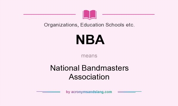 What does NBA mean? It stands for National Bandmasters Association