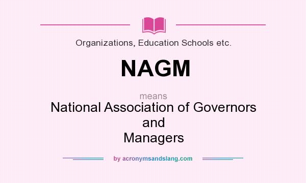 What does NAGM mean? It stands for National Association of Governors and Managers