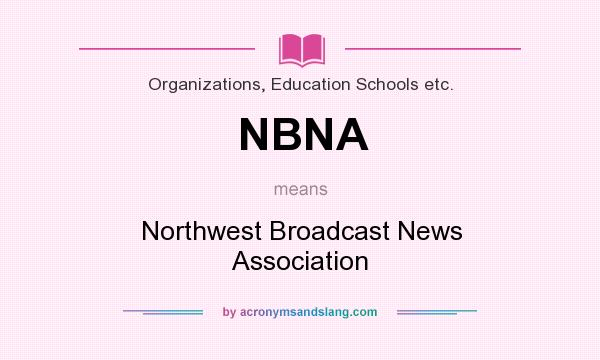 What does NBNA mean? It stands for Northwest Broadcast News Association