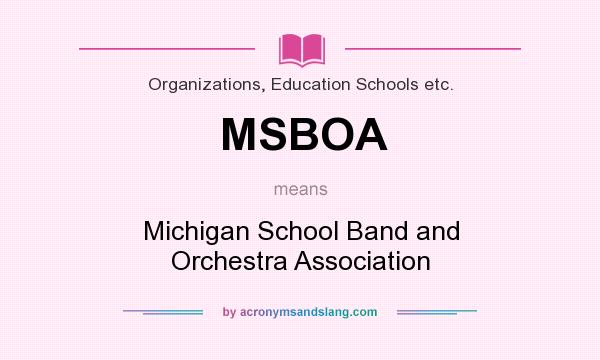 What does MSBOA mean? It stands for Michigan School Band and Orchestra Association