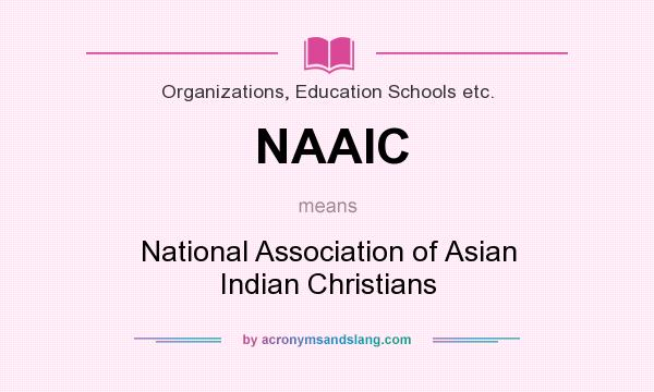 What does NAAIC mean? It stands for National Association of Asian Indian Christians