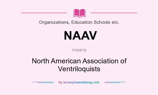 What does NAAV mean? It stands for North American Association of Ventriloquists
