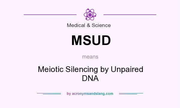 What does MSUD mean? It stands for Meiotic Silencing by Unpaired DNA