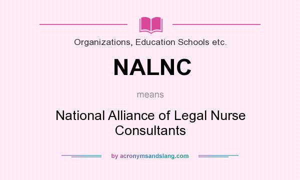 What does NALNC mean? It stands for National Alliance of Legal Nurse Consultants