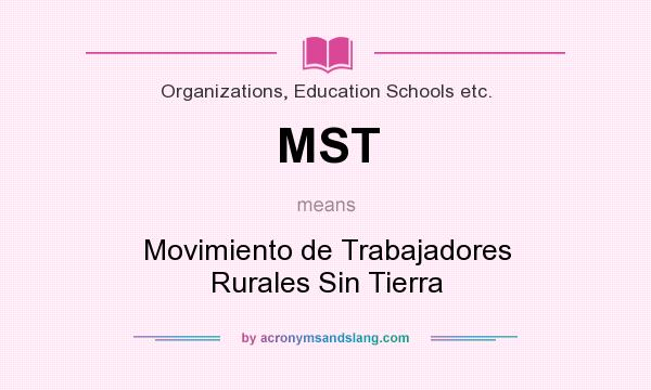 What does MST mean? It stands for Movimiento de Trabajadores Rurales Sin Tierra