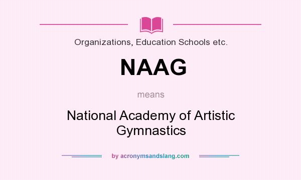 What does NAAG mean? It stands for National Academy of Artistic Gymnastics
