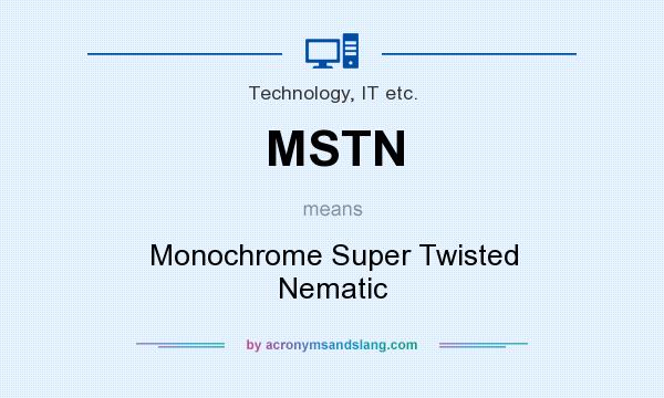 What does MSTN mean? It stands for Monochrome Super Twisted Nematic