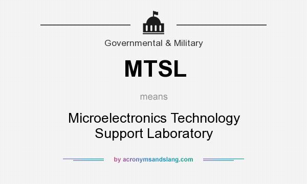 What does MTSL mean? It stands for Microelectronics Technology Support Laboratory