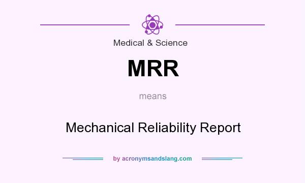 What does MRR mean? It stands for Mechanical Reliability Report