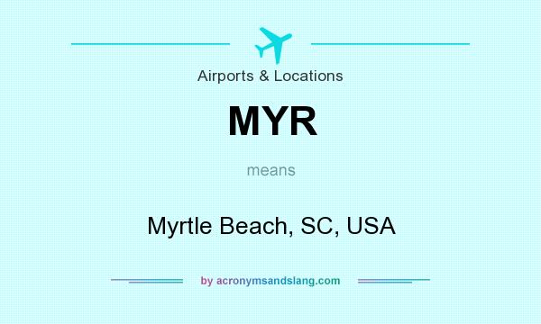 What does MYR mean? It stands for Myrtle Beach, SC, USA