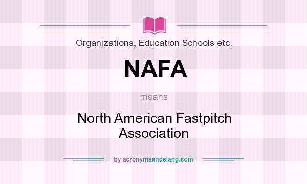 What does NAFA mean? It stands for North American Fastpitch Association