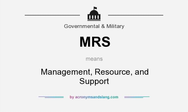 What does MRS mean? It stands for Management, Resource, and Support