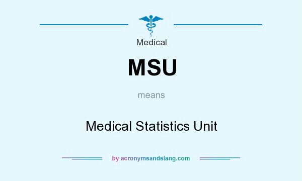 What does MSU mean? It stands for Medical Statistics Unit