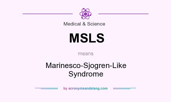 What does MSLS mean? It stands for Marinesco-Sjogren-Like Syndrome