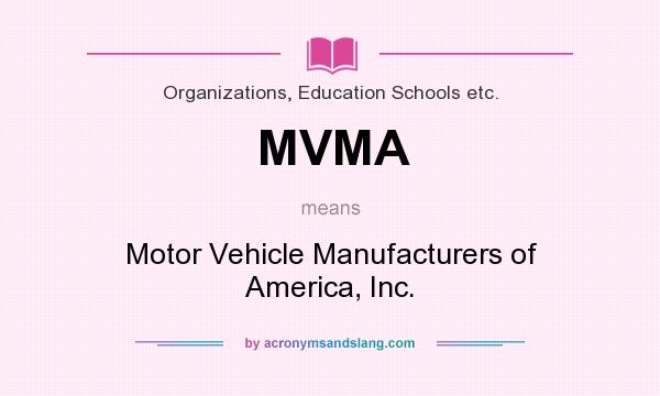 What does MVMA mean? It stands for Motor Vehicle Manufacturers of America, Inc.