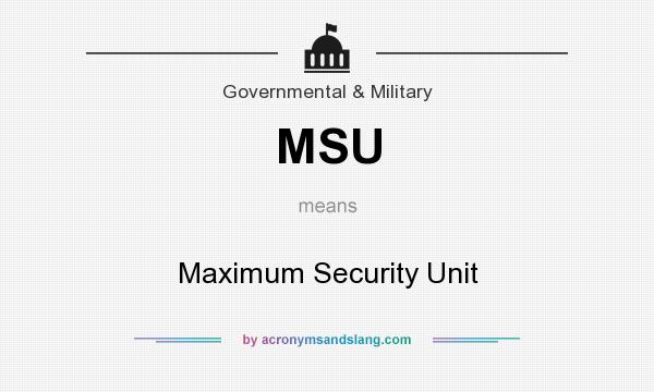 What does MSU mean? It stands for Maximum Security Unit