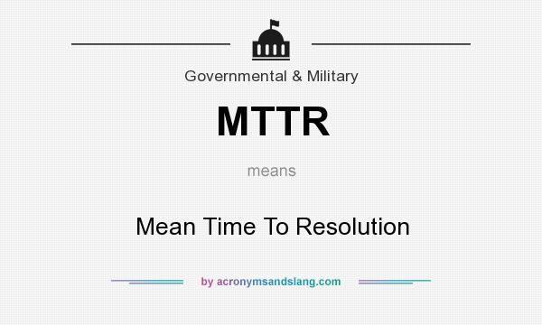 What does MTTR mean? It stands for Mean Time To Resolution
