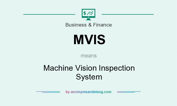 What does MVIS mean? It stands for Machine Vision Inspection System