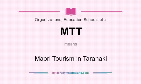 What does MTT mean? It stands for Maori Tourism in Taranaki